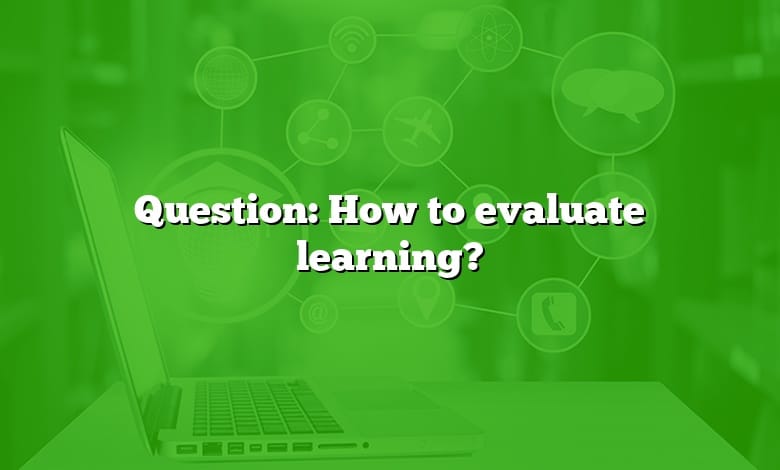 Question: How to evaluate learning?