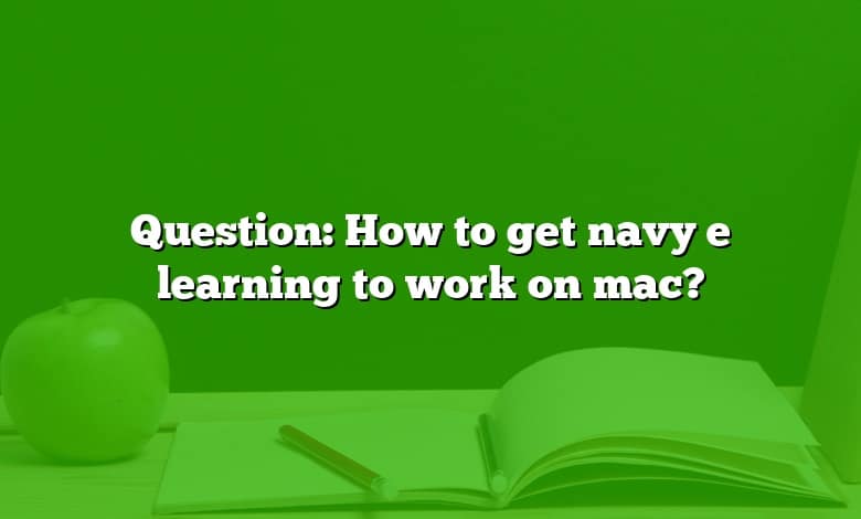 Question: How to get navy e learning to work on mac?