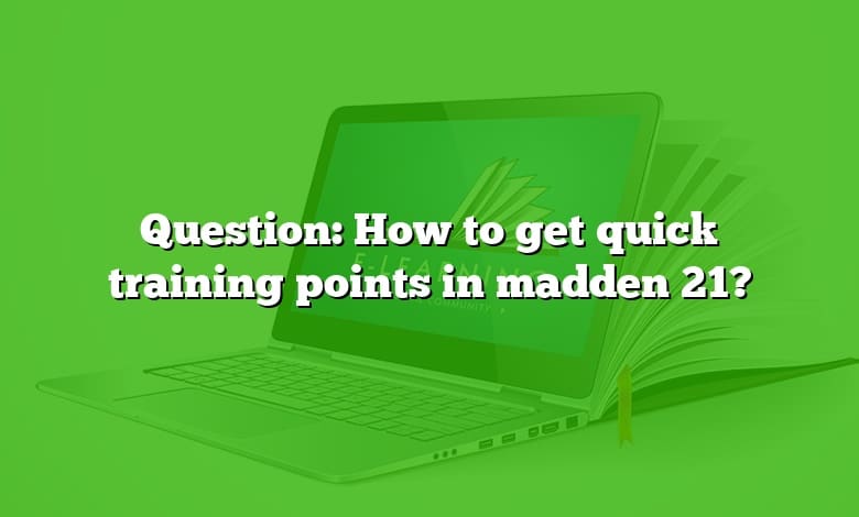 Question: How to get quick training points in madden 21?