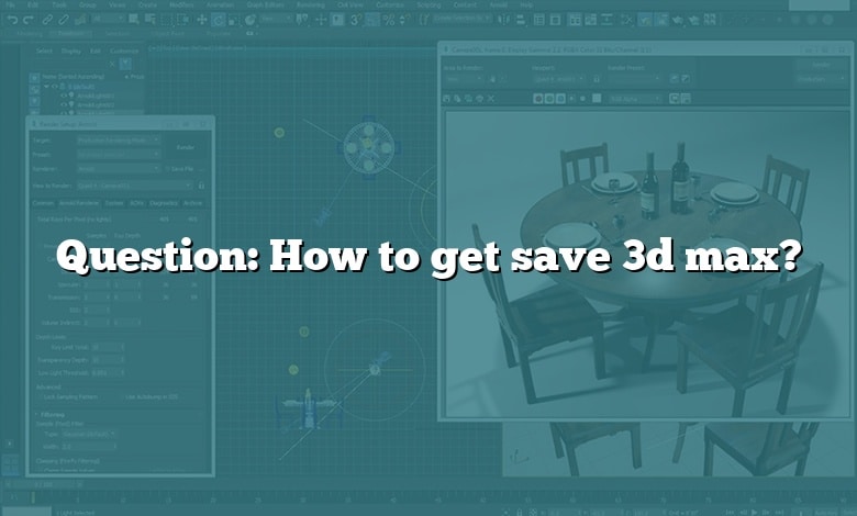 Question: How to get save 3d max?