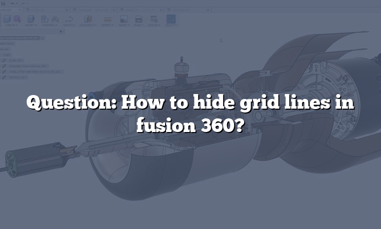 Question: How to hide grid lines in fusion 360?