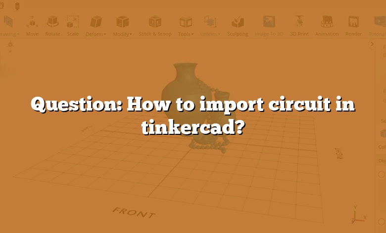 Question: How to import circuit in tinkercad?