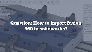 Question: How to import fusion 360 to solidworks?