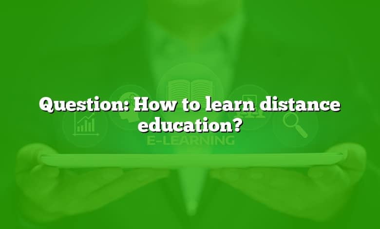 Question: How to learn distance education?