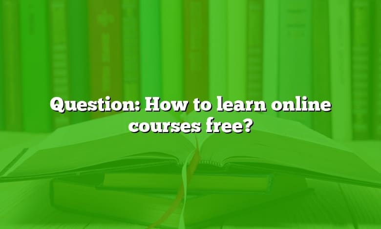 Question: How to learn online courses free?