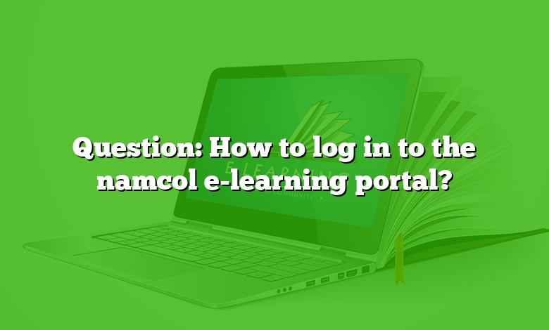 Question: How to log in to the namcol e-learning portal?
