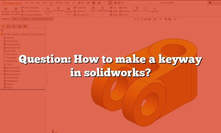 Question: How to make a keyway in solidworks?