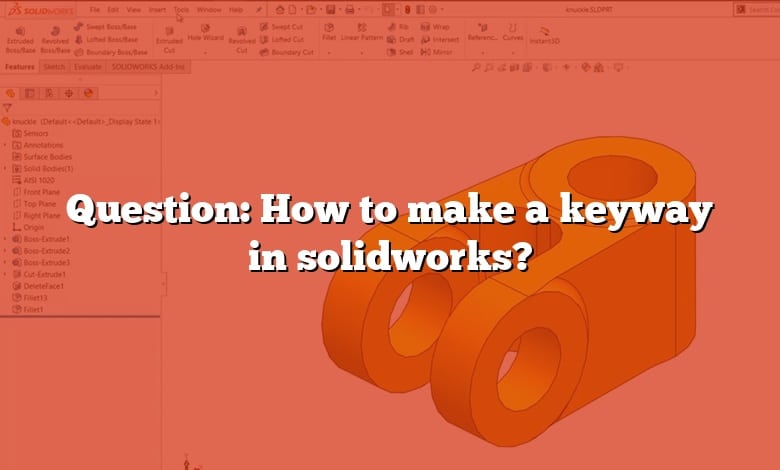 Question: How to make a keyway in solidworks?
