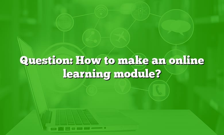 Question: How to make an online learning module?