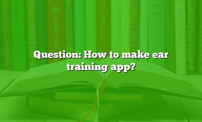 Question: How to make ear training app?