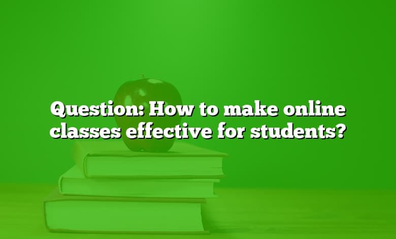 Question: How to make online classes effective for students?