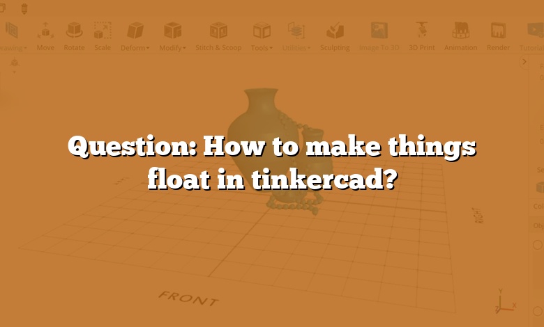 Question: How to make things float in tinkercad?