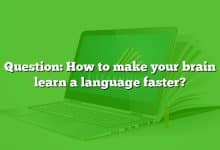 Question: How to make your brain learn a language faster?