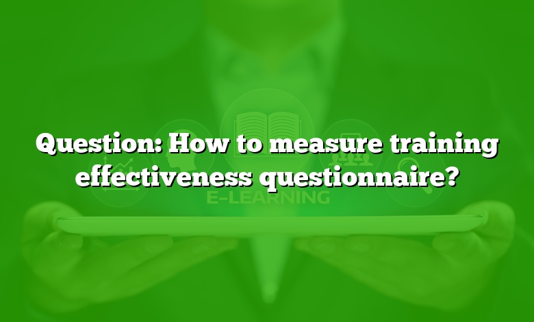 Question: How to measure training effectiveness questionnaire?