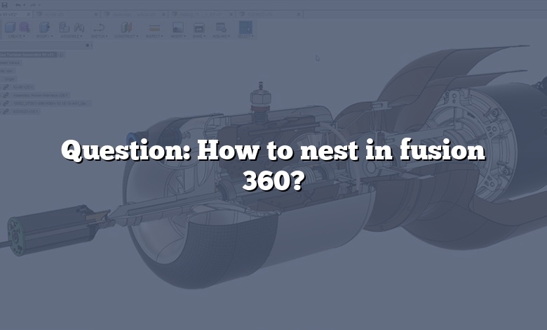 Question: How to nest in fusion 360?