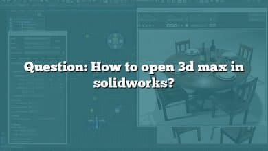 Question: How to open 3d max in solidworks?