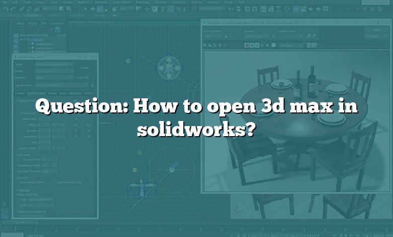 Question: How to open 3d max in solidworks?