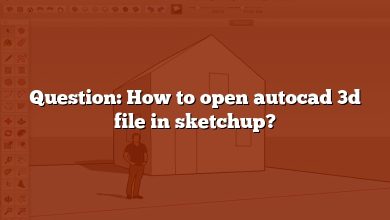Question: How to open autocad 3d file in sketchup?