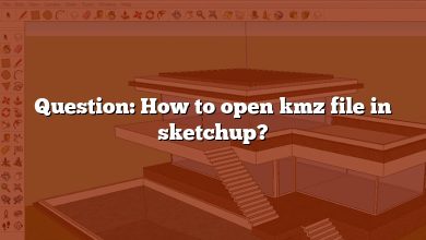 Question: How to open kmz file in sketchup?