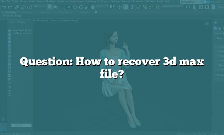 Question: How to recover 3d max file?