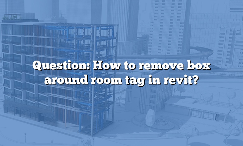 Question: How to remove box around room tag in revit?