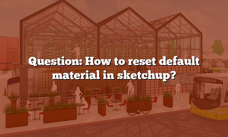 Question: How to reset default material in sketchup?
