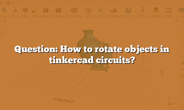 Question: How to rotate objects in tinkercad circuits?