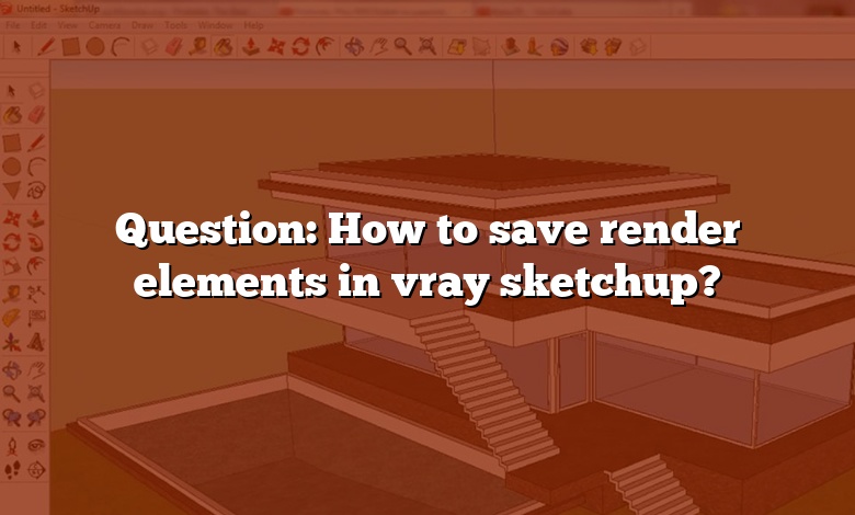 Question: How to save render elements in vray sketchup?