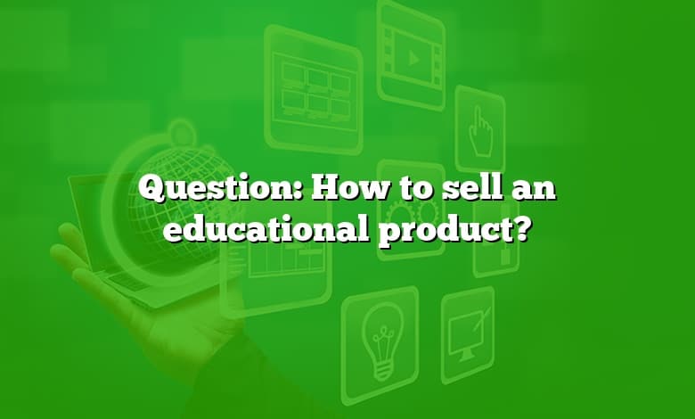 Question: How to sell an educational product?