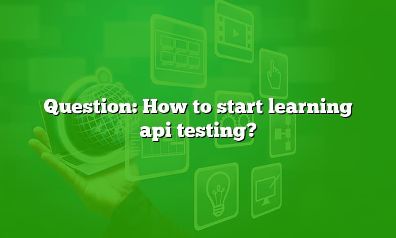 Question: How to start learning api testing?