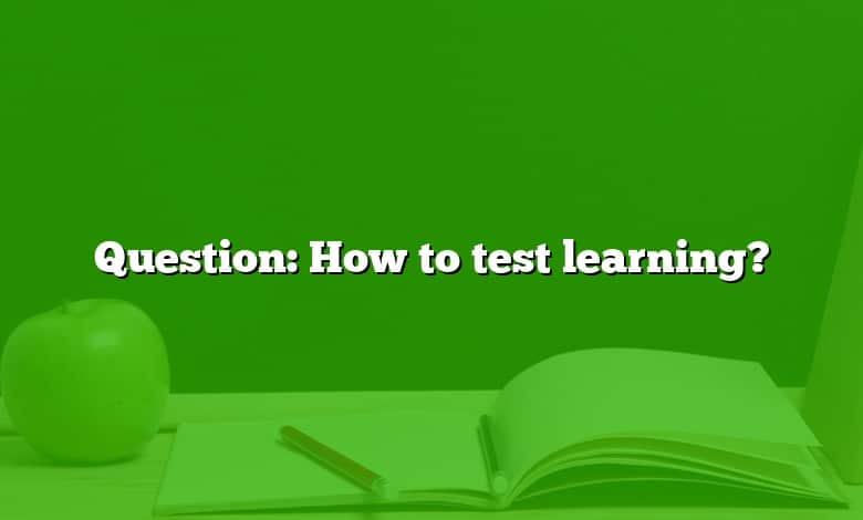 Question: How to test learning?