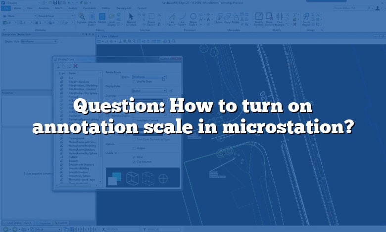 Question: How to turn on annotation scale in microstation?