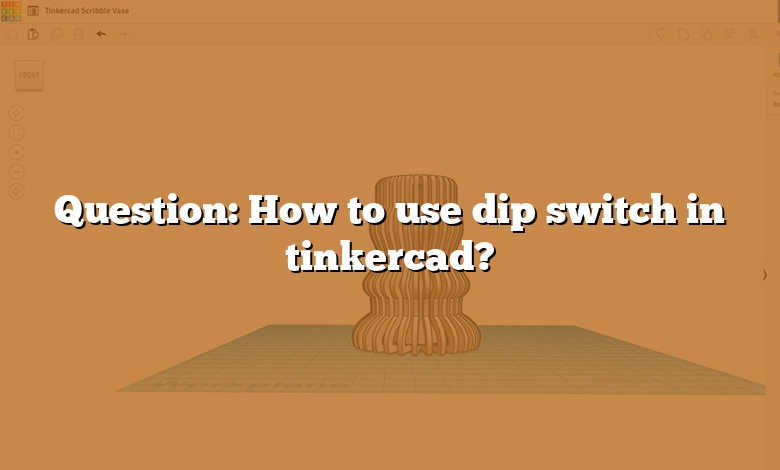 Question: How to use dip switch in tinkercad?
