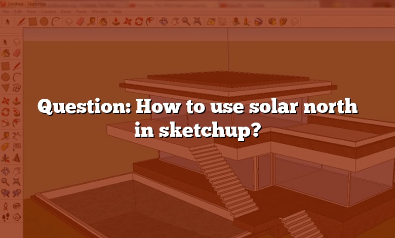 Question: How to use solar north in sketchup?