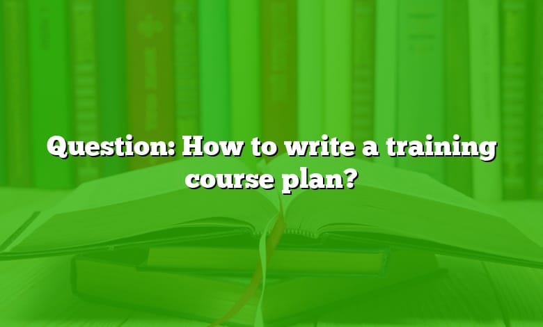 Question: How to write a training course plan?