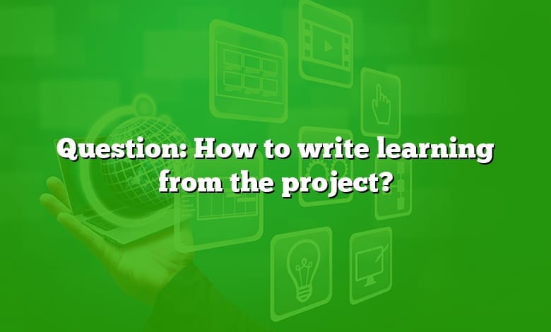 Question: How to write learning from the project?