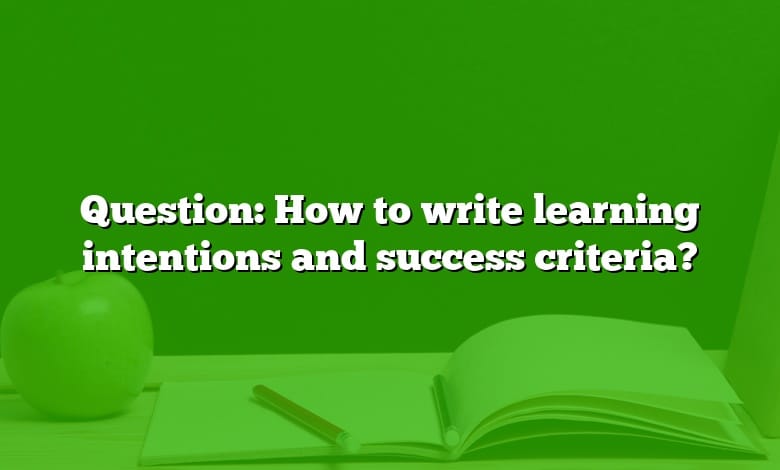 Question: How to write learning intentions and success criteria?