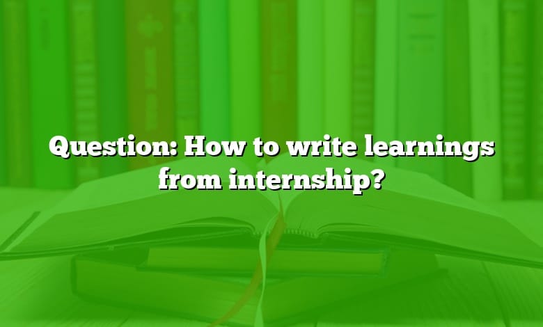 Question: How to write learnings from internship?