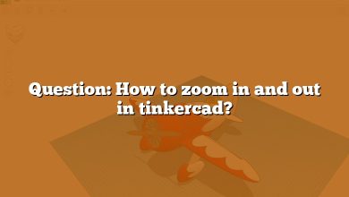 Question: How to zoom in and out in tinkercad?