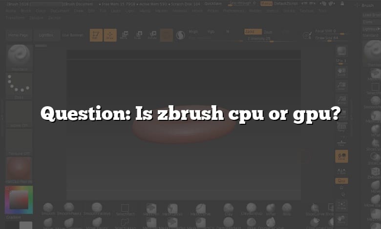 Question: Is zbrush cpu or gpu?