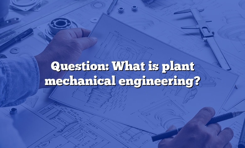 Question: What is plant mechanical engineering?