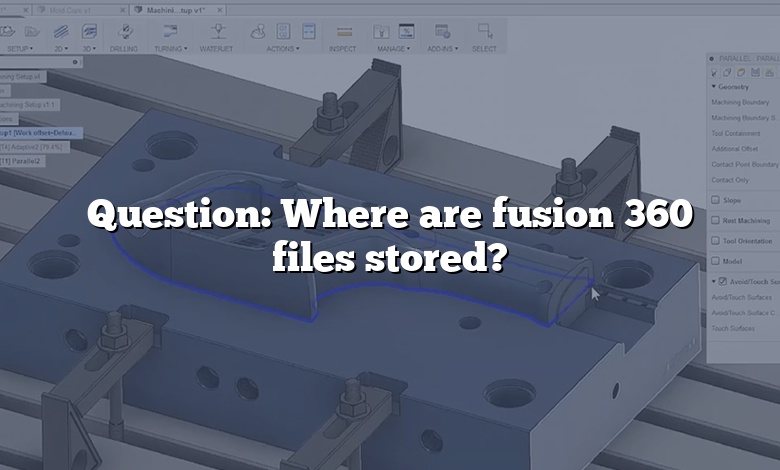 Question: Where are fusion 360 files stored?