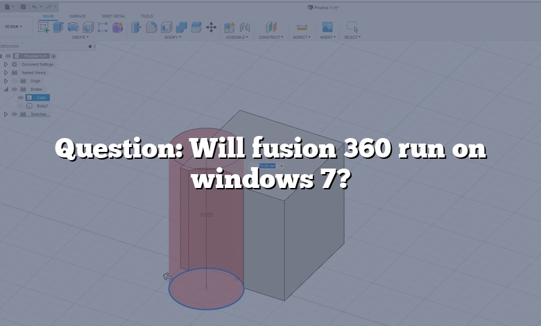 Question: Will fusion 360 run on windows 7?