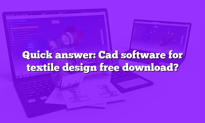 Quick answer: Cad software for textile design free download?