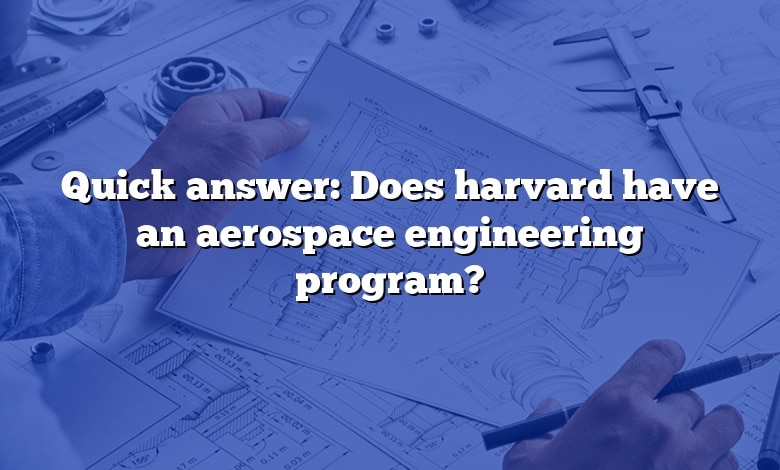 Quick answer: Does harvard have an aerospace engineering program?