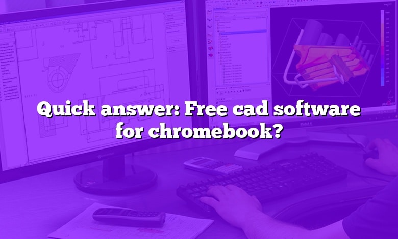Quick answer: Free cad software for chromebook?