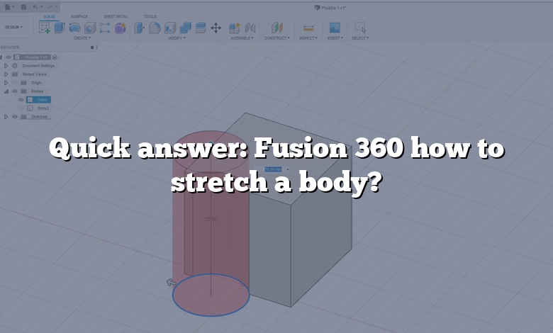 Quick answer: Fusion 360 how to stretch a body?