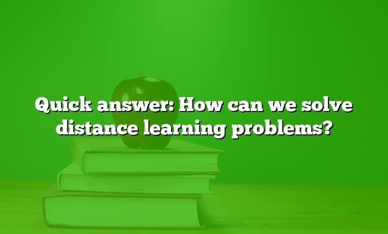 Quick answer: How can we solve distance learning problems?