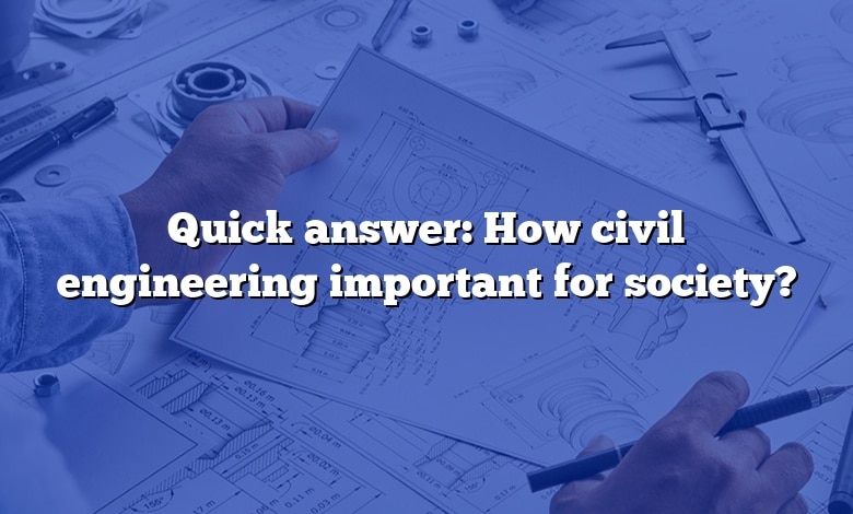 Quick answer: How civil engineering important for society?