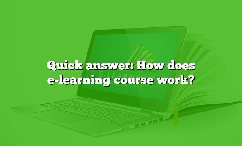 Quick answer: How does e-learning course work?